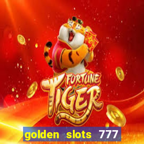 golden slots 777 paga mesmo